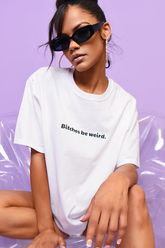 Bitches Be Weird Boyfriend Tee